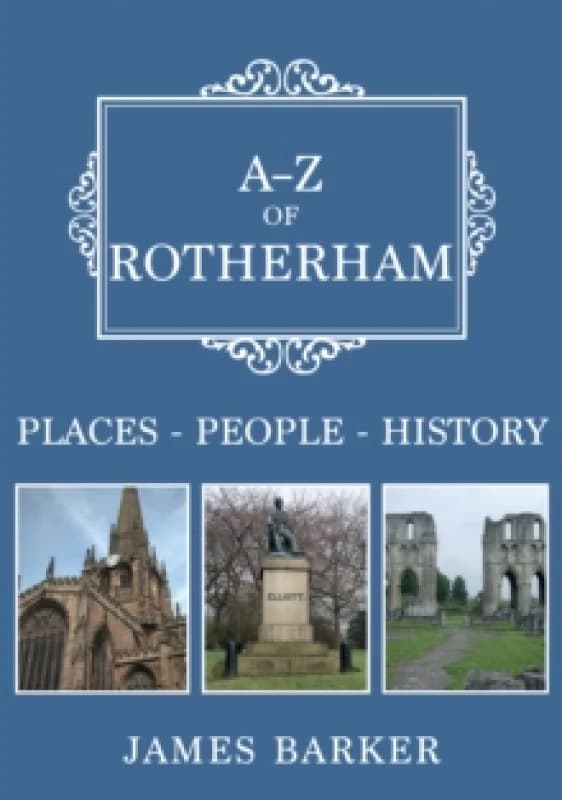 A-Z of Rotherham : Places-People-History Paperback / softback