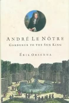 Andr Le Ntre by Erik Orsenna