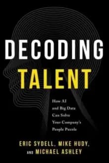 Decoding Talent : How AI and Big Data Can Solve Your Company's People Puzzle