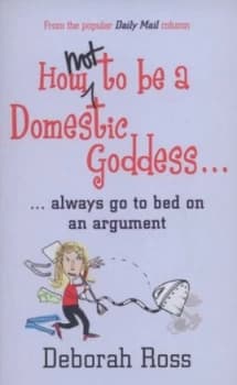 How Not to Be a Domestic Goddess by Deborah Ross Book