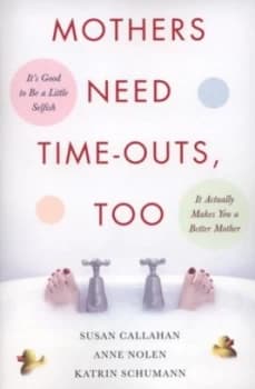 Mothers Need Time-Outs Too by Susan Callahan Paperback