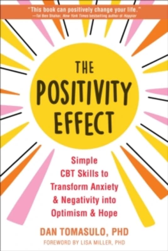 The Positivity Effect : Simple CBT Skills to Transform Anxiety and Negativity into Optimism and Hope Paperback / softback