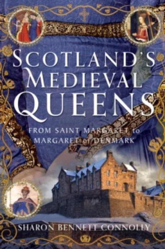 Scotlands Medieval Queens : From Saint Margaret to Margaret of Denmark Hardback