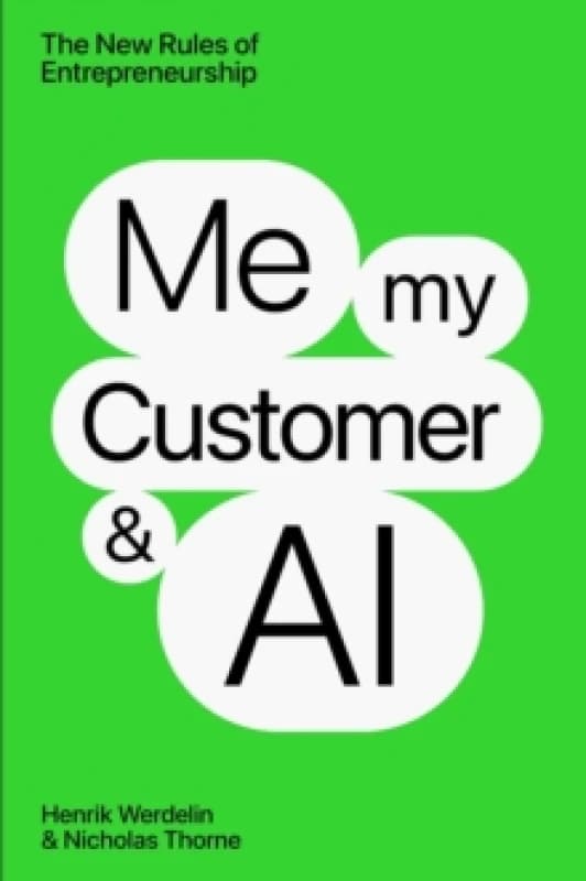 Me, My Customer, and AI : The New Rules of Entrepreneurship Hardback