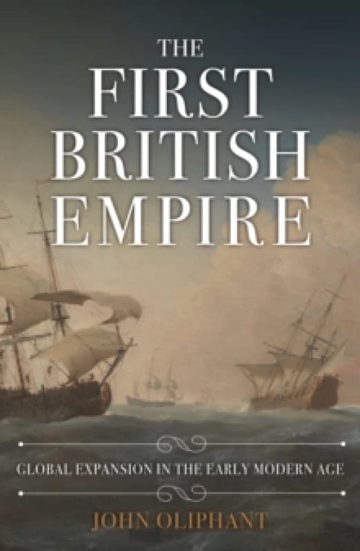 The First British Empire : Global Expansion in the Early Modern Age Hardback
