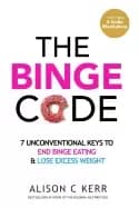 binge code 7 unconventional keys to end binge eating and lose excess weight