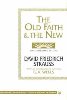 The old faith & the new by David Friedrich Strauss