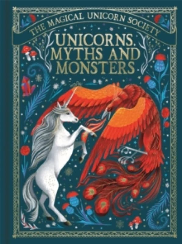 The Magical Unicorn Society: Unicorns, Myths and Monsters Hardback