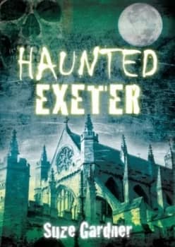 Haunted Exeter by Suze Gardner Paperback