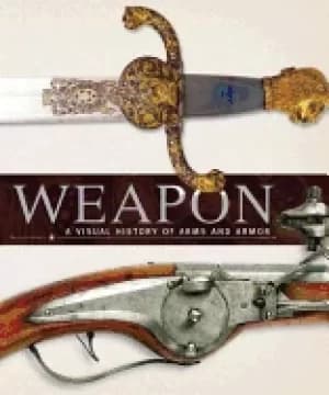 weapon a visual history of arms and armor