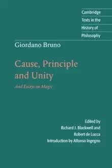 Giordano Bruno: Cause, Principle and Unity : And Essays on Magic