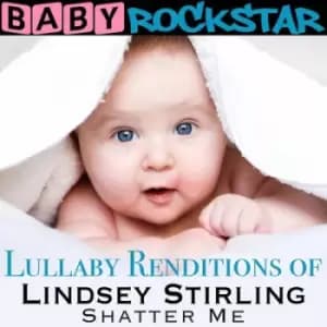 Lullaby Renditions of Lindsey Stirling Shatter Me by Baby Rockstar CD Album