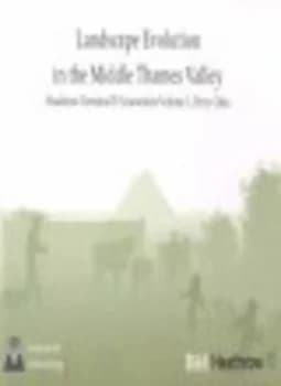Landscape Evolution in the Middle Thames Valley by John Lewis and Framework Archaeology Book