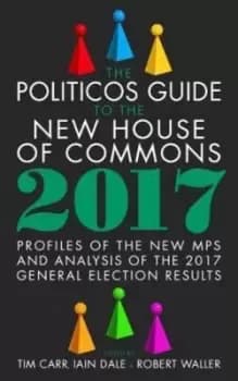 The politicos guide to the new House of Commons 2017 by Tim Carr