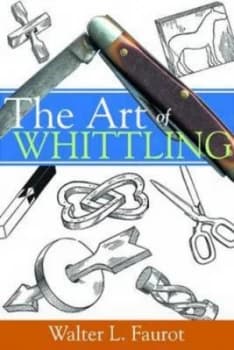 The Art of Whittling by Walter L Faurot Paperback