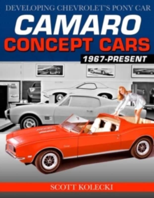 Camaro Concept Cars : Developing Chevrolet's Pony Car Paperback / softback