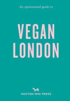 An opinionated guide to vegan London by