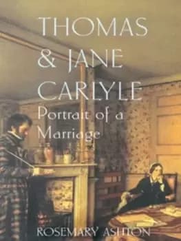 Thomas and Jane Carlyle by Rosemary Ashton