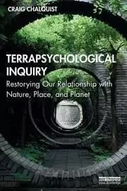Terrapsychological Inquiry Restorying Our Relationship with Nature Place and Planet