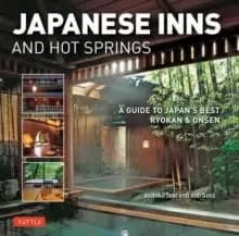 Japanese Inns and Hot Springs : A Guide to Japan's Best Ryokan & Onsen