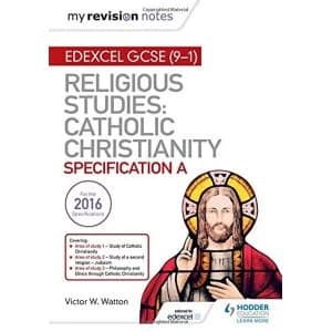 My Revision Notes Edexcel Religious Studies for GCSE (9-1): Catholic Christianity (Specification A): Faith and Practice in...