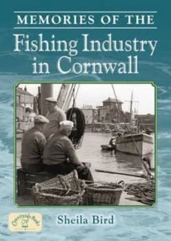 Memories of the Cornish Fishing Industry by Sheila Bird Paperback