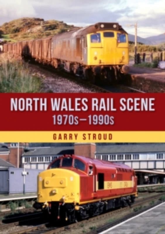 North Wales Rail Scene: 1970s 1990s Paperback / softback
