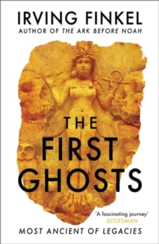 The First Ghosts : A rich history of ancient ghosts and ghost stories from the British Museum curator Paperback / softback
