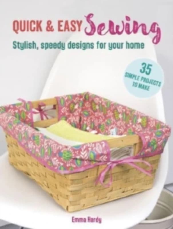 Quick & Easy Sewing: 35 simple projects to make : Stylish, Speedy Designs for Your Home Paperback / softback
