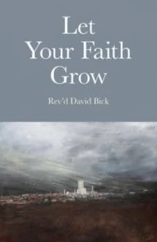Let Your Faith Grow by David Ewart Bick and Richard C Whitfield Paperback