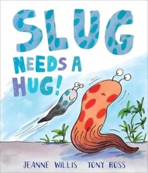 Slug needs a hug by Jeanne Willis