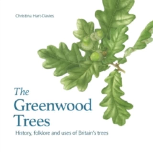 The Greenwood Trees : History, Folklore and Uses of Britain's Trees Paperback / softback