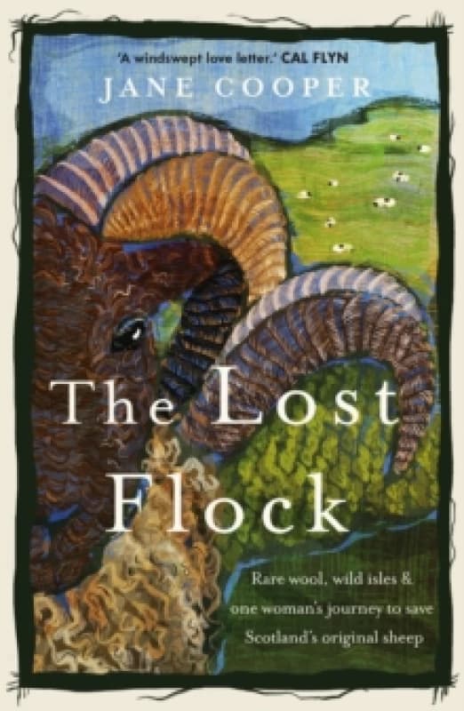 The Lost Flock : Rare Wool, Wild Isles and One Womans Journey to Save Scotlands Original Sheep Paperback / softback