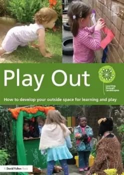 Play OutHow to develop your outside space for learning and play