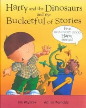 Harry and the Dinosaurs and the Bucketful of Stories by Ian Whybrow Hardback