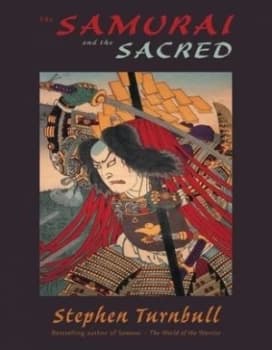 The Samurai and the Sacred by Stephen Turnbull Hardback