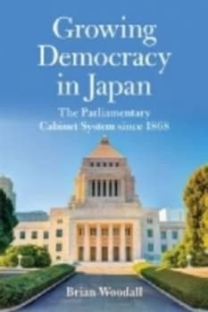 Growing Democracy in Japan by Brian Woodall Hardback