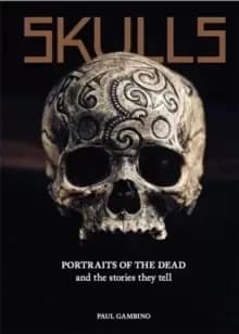 Skulls : Portraits of the Dead and the Stories They Tell