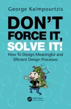 Dont Force It Solve It!How To Design Meaningful and Efficient Design Processes