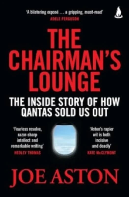 The Chairman's Lounge : The inside story of how Qantas sold us out Paperback / softback
