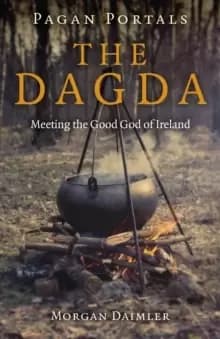 Pagan Portals - the Dagda - Meeting the Good God of Ireland
