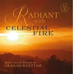 Radiant With Celestial Fire Solo-violin Works By Graham Whettam by Graham Whettam CD Album