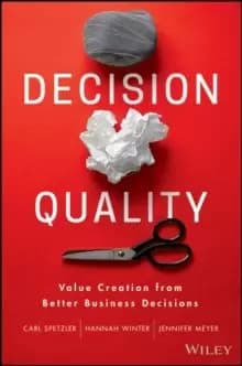 Decision Quality : Value Creation from Better Business Decisions