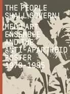 people shall govern medu art ensemble and the anti apartheid poster 1979 1