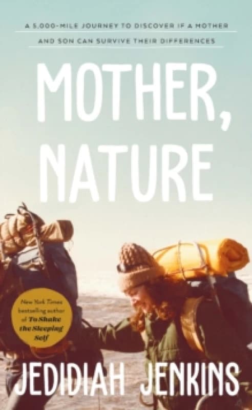 Mother, Nature : A 5,000 Mile Journey to Discover if a Mother and Son Can Survive Their Differences Hardback