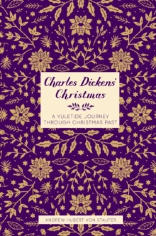 Charles Dickens' Christmas : A Yuletide Journey through Christmas Past Hardback