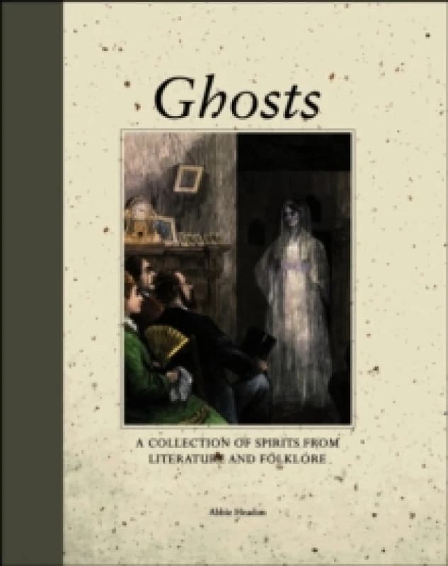 Ghosts : A Collection of Spirits from Literature and Folklore Hardback