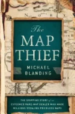 map thief the gripping story of an esteemed rare map dealer who made millio