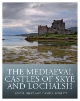 The Mediaeval Castles of Skye and Lochalsh by Roger Miket Paperback