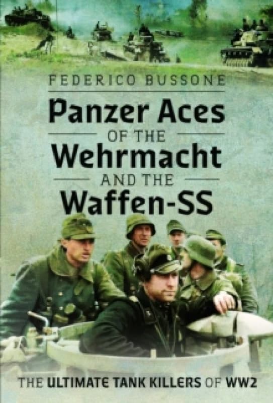 Panzer Aces of the Wehrmacht and the Waffen-SS. Hardback. By Federico Bussone Books